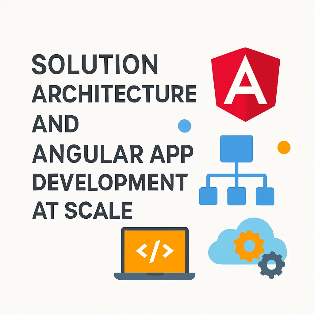 Solution Architecture and Angular App Development at Scale ...